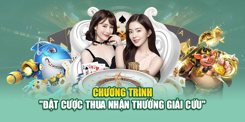 Chương trình "Đặt cược thua nhận thưởng giải cứu"