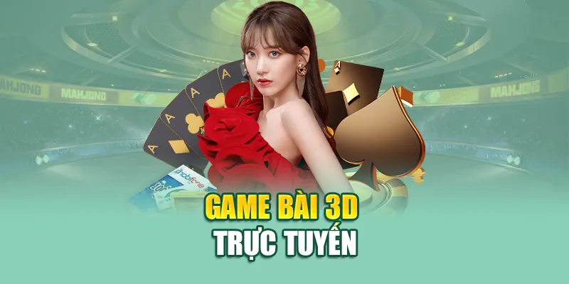 Game bài 3D trực tuyến
