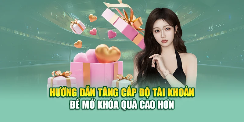 Hướng dẫn tăng cấp độ tài khoản để mở khóa quà cao hơn