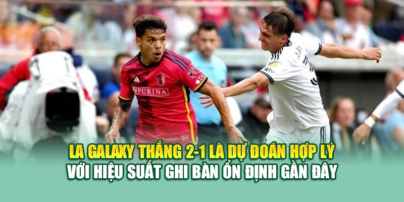 LA Galaxy thắng 2-1 là dự đoán hợp lý với hiệu suất ghi bàn ổn định gần đây