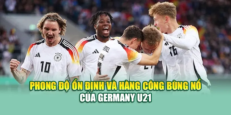 Soi Kèo Bóng Đá Germany U21 Vs Slovenia U21 Từ 68win68.dev 1 Phong độ ổn định và hàng công bùng nổ của Germany U21