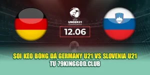 Soi Kèo Bóng Đá Germany U21 Vs Slovenia U21 Từ 68win68.dev