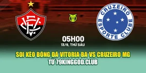 Soi Kèo Bóng Đá Vitoria BA Vs Cruzeiro MG Từ 68win68.dev