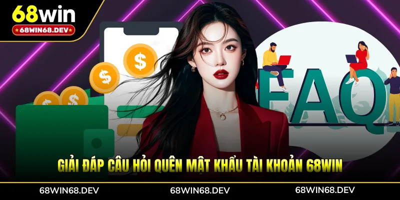 Giải đáp câu hỏi quên mật khẩu tài khoản 68WIN