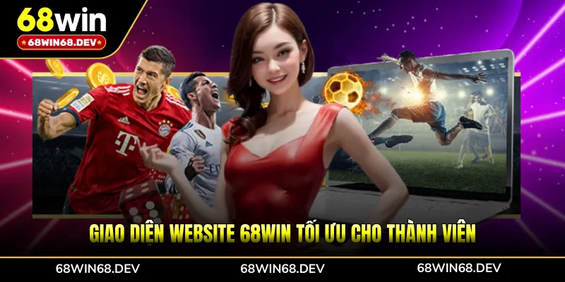 Giao diện website 68WIN tối ưu cho thành viên