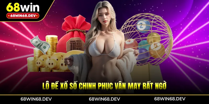 Lô đề xổ số chinh phục vận may bất ngờ