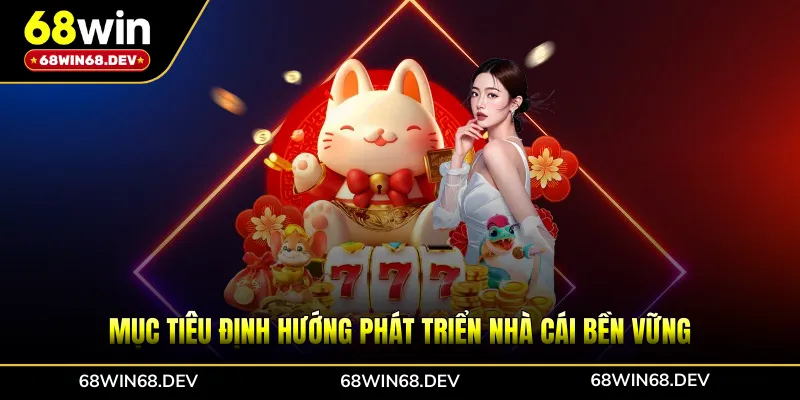 Mục tiêu định hướng phát triển nhà cái bền vững