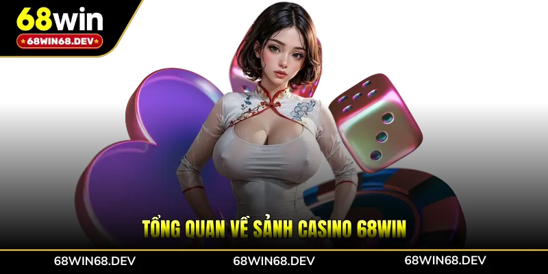 Tổng quan về sảnh casino 68WIN