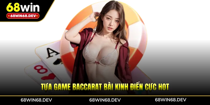 Tựa game baccarat bài kinh điển cực hot